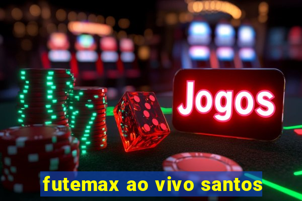 futemax ao vivo santos